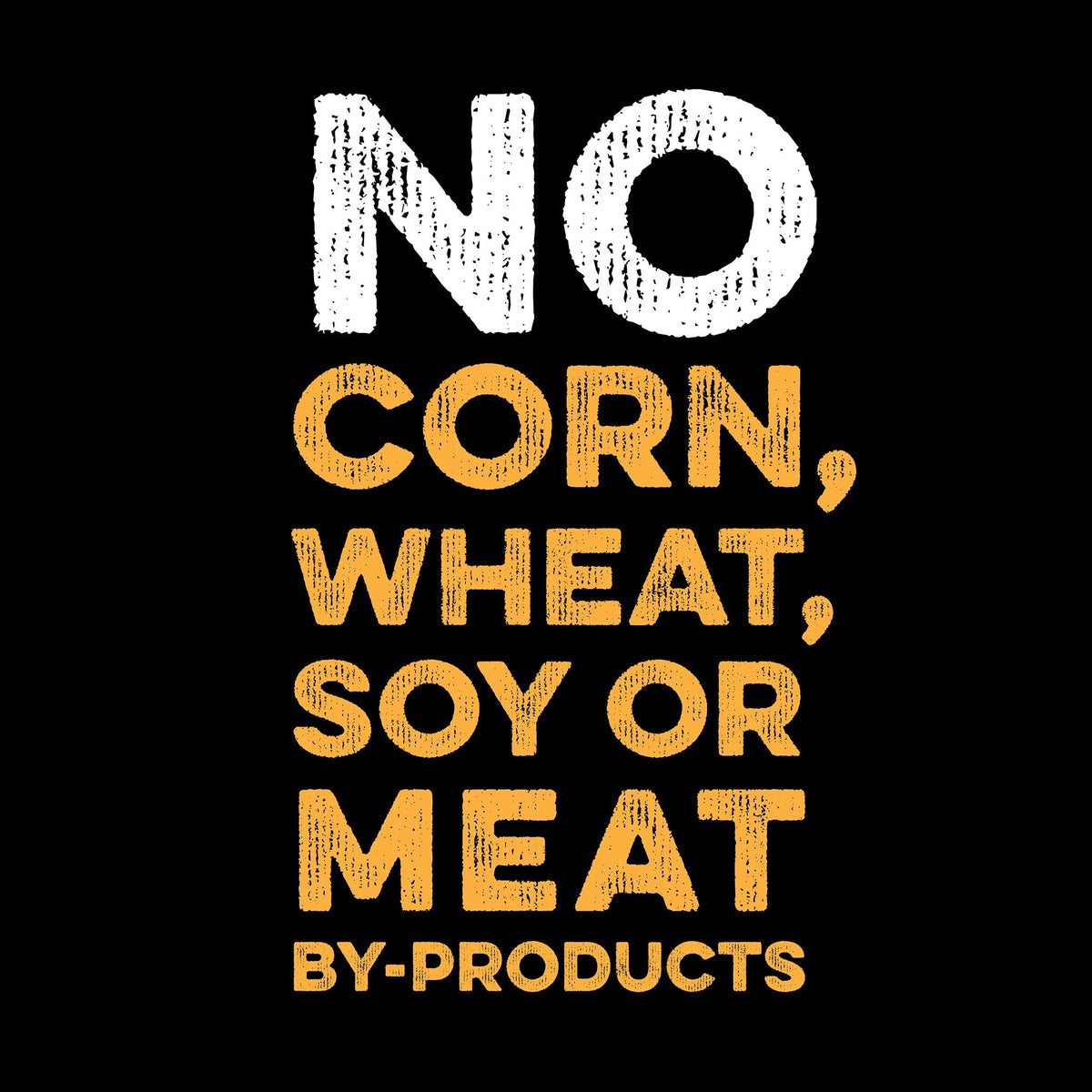 No corn, wheat, soy or meat by-products