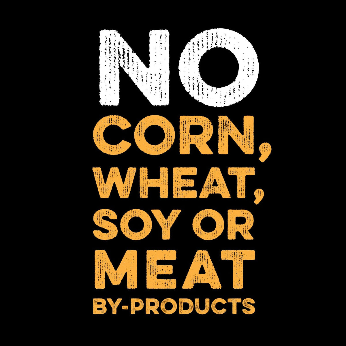 No corn, wheat, soy or meat by-products